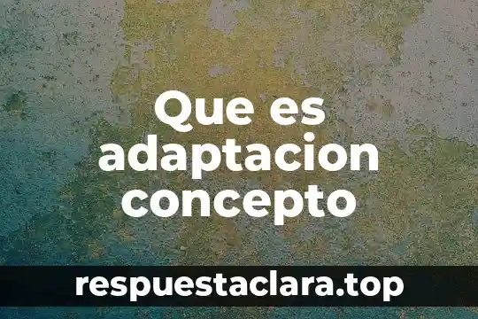 Que es adaptacion concepto