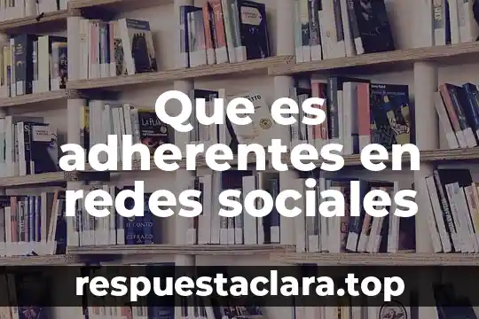 Que es adherentes en redes sociales