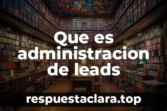 Que es administracion de leads