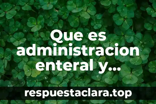 Que es administracion enteral y parental