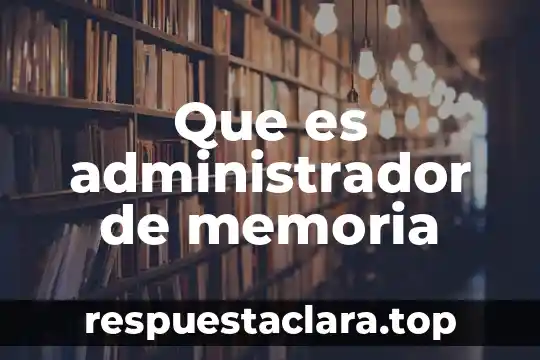 Que es administrador de memoria