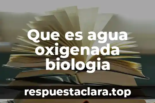 Que es agua oxigenada biologia
