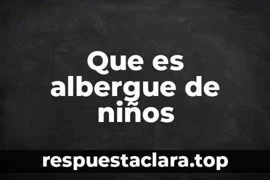 Que es albergue de niños