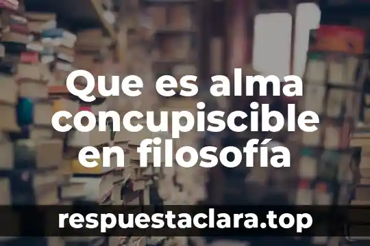 Que es alma concupiscible en filosofía