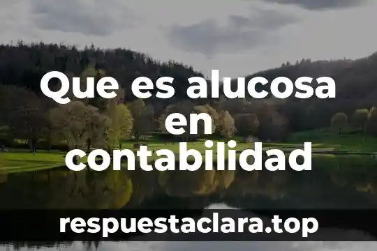 Que es alucosa en contabilidad