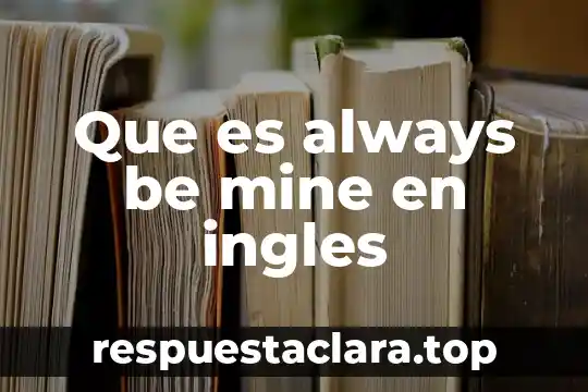 Que es el verbo to be definicion en ingles 7 Que es always be mine en ingles