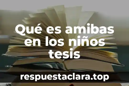 Qué es amibas en los niños tesis