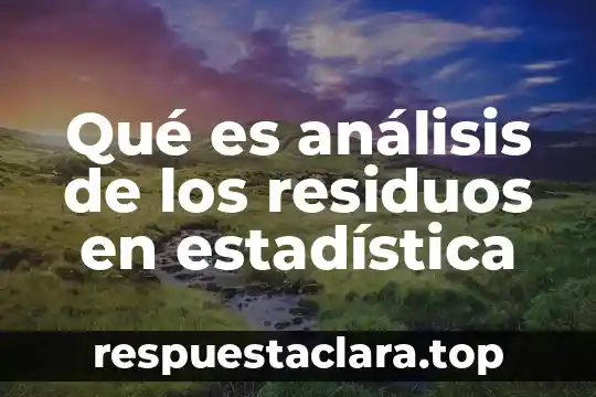 Qué es el contrato de recolección de residuos peligrosos 7 Qué es análisis de los residuos en estadística