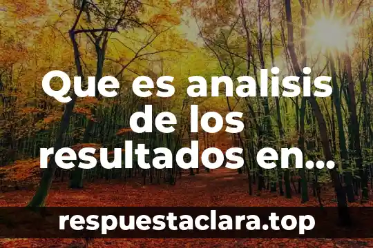 Que es analisis de los resultados en una investigacion