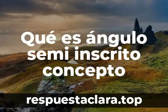 Qué es ángulo semi inscrito concepto