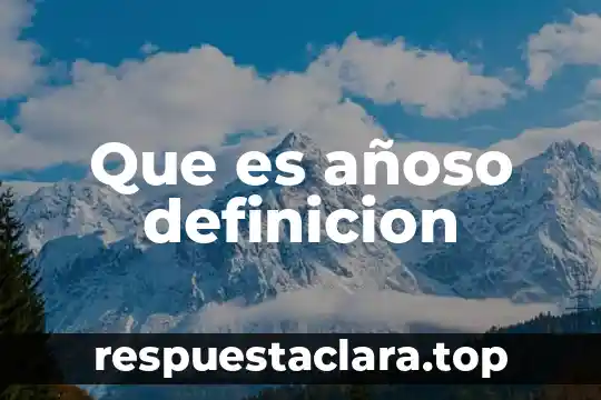 Que es añoso definicion