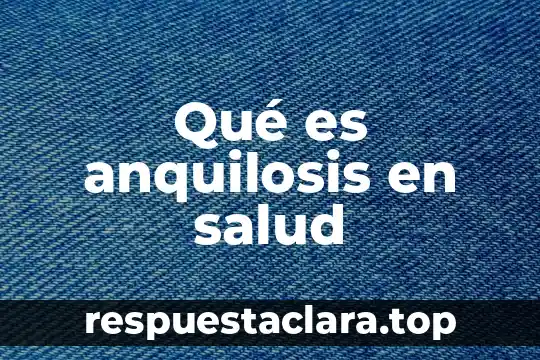Qué es anquilosis en salud