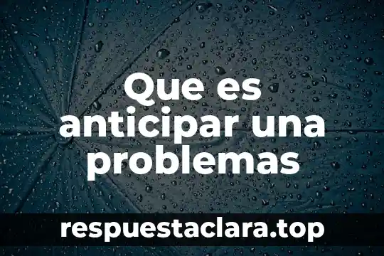 Que es anticipar una problemas