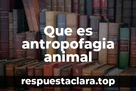 Que es antropofagia animal