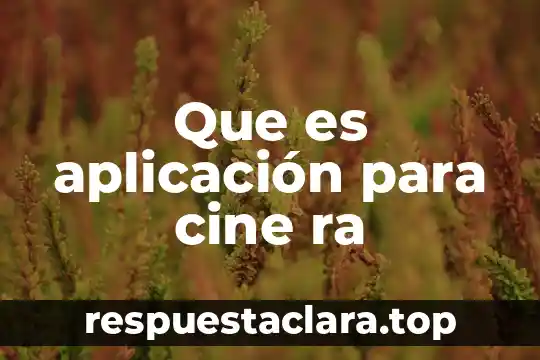 Que es aplicación para cine ra