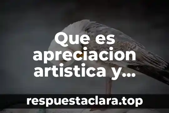 Que es apreciacion historia del arte 4 Que es apreciacion artistica y cuales son sus elementos