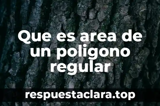Qué es un polígono regular y sus elementos 6 Que es area de un poligono regular