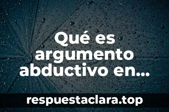 Qué es argumento abductivo en lógica