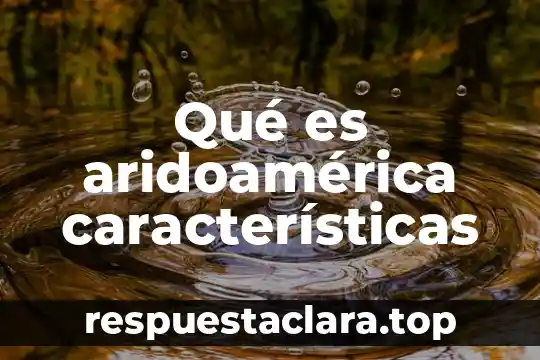 Qué es aridoamérica características