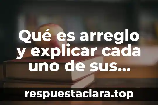 Qué es arreglo y explicar cada uno de sus elementos