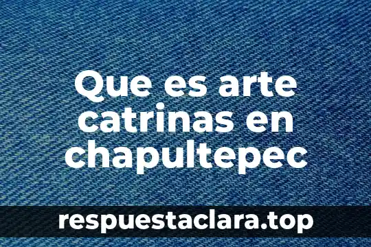 Que es arte catrinas en chapultepec