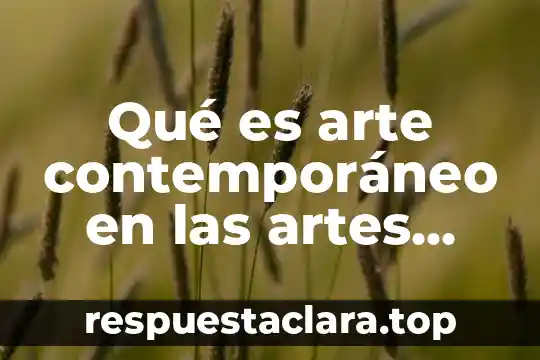 Por que es importante el teatro contemporaneo en mexico 7 Qué es arte contemporáneo en las artes visuales