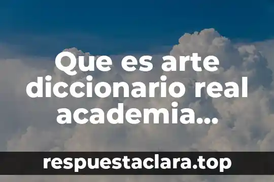 Qué es regalo según la real academia española 8 Que es arte diccionario real academia española