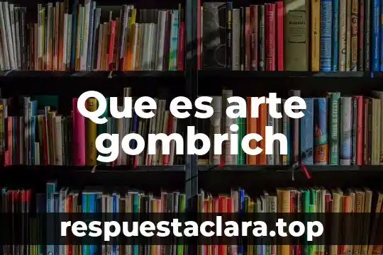 Que es arte gombrich