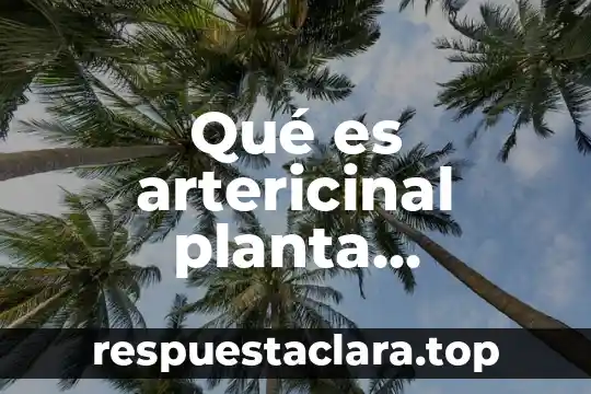 Que es una planta movil 7 Qué es artericinal planta medicinal