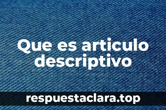 Que es articulo descriptivo