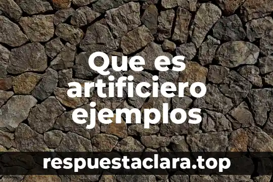Que es artificiero ejemplos