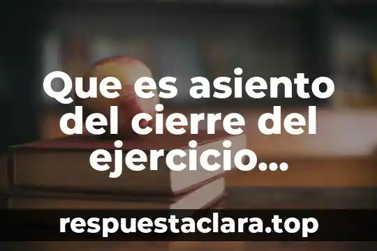 Que es asiento del cierre del ejercicio contabilidad