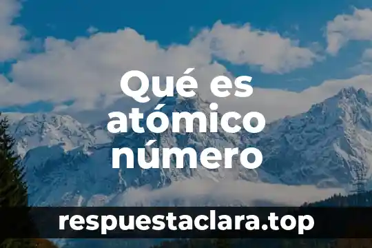 Qué es atómico número