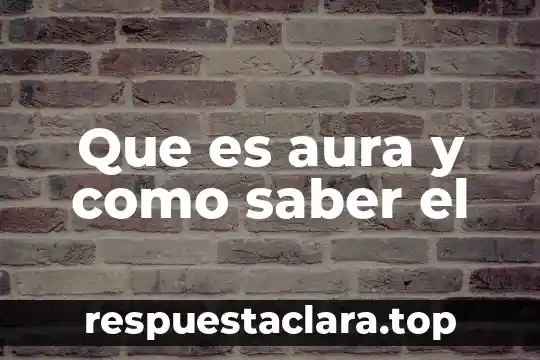 Que es el saber psicologos 3 Que es aura y como saber el