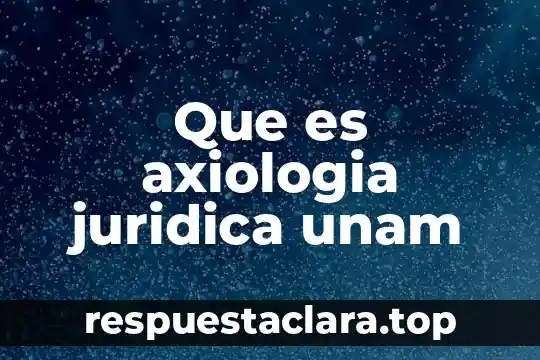Que es axiologia juridica unam