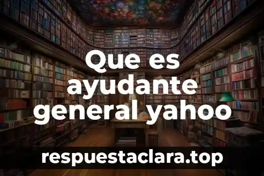 Que es ayudante general yahoo