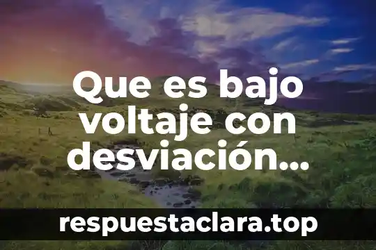 Qué es el voltaje nombre del científico que lo descubrió 3 Que es bajo voltaje con desviación derecha en electrocardiograma