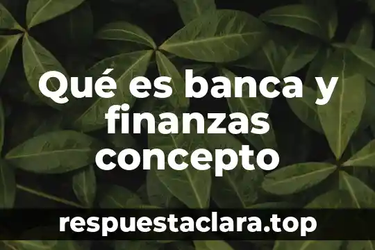 Qué es banca y finanzas concepto