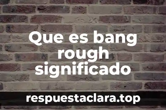Qué es el significado del nombre Betin 7 Que es bang rough significado