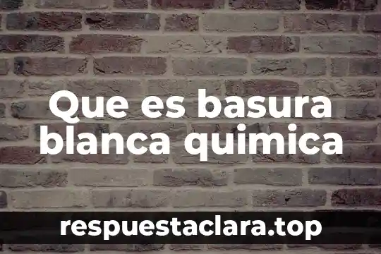 Qué es un compuesto en química definición 8 Que es basura blanca quimica