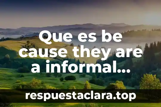Que es el verbo to be definicion en ingles 4 Que es be cause they are a informal team