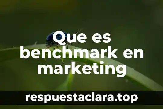 Que es la publicidad marketing 8 Que es benchmark en marketing