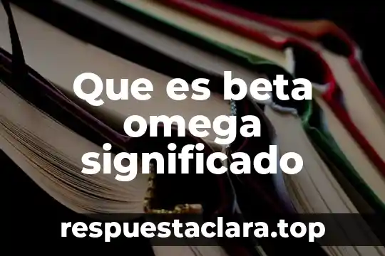 Que es mas poderoso un alfa o un omega 6 Que es beta omega significado
