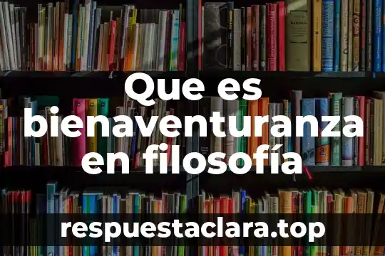 Qué es ser hombre en filosofía 8 Que es bienaventuranza en filosofía
