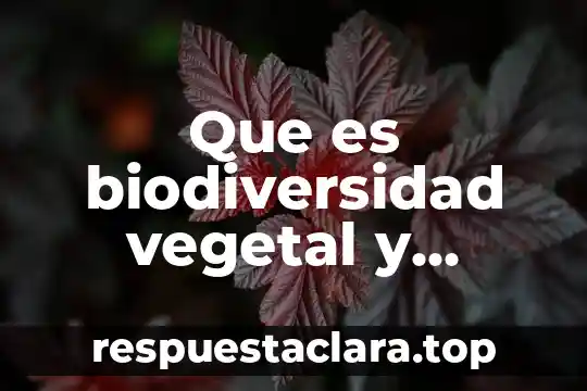 Que es biodiversidad vegetal y animal