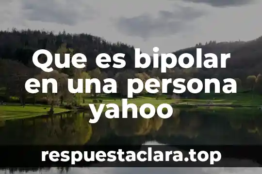 Que es bipolar en una persona yahoo