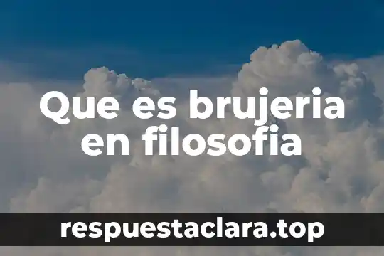 Que es brujeria en filosofia