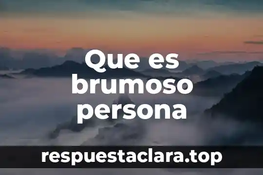 Que es brumoso persona