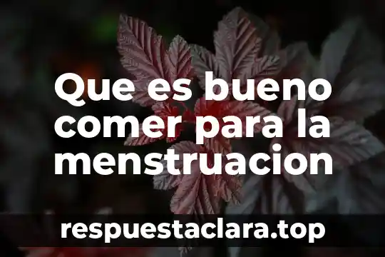 Qué es bueno para las flemas en los bebés 6 Que es bueno comer para la menstruacion