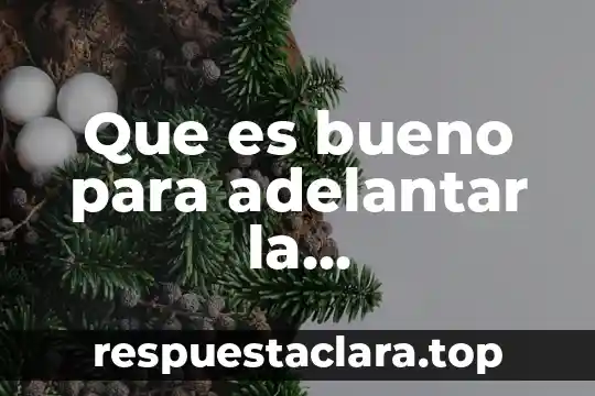 Que es bueno para adelantar la menstruacion
